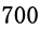 700