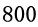 800